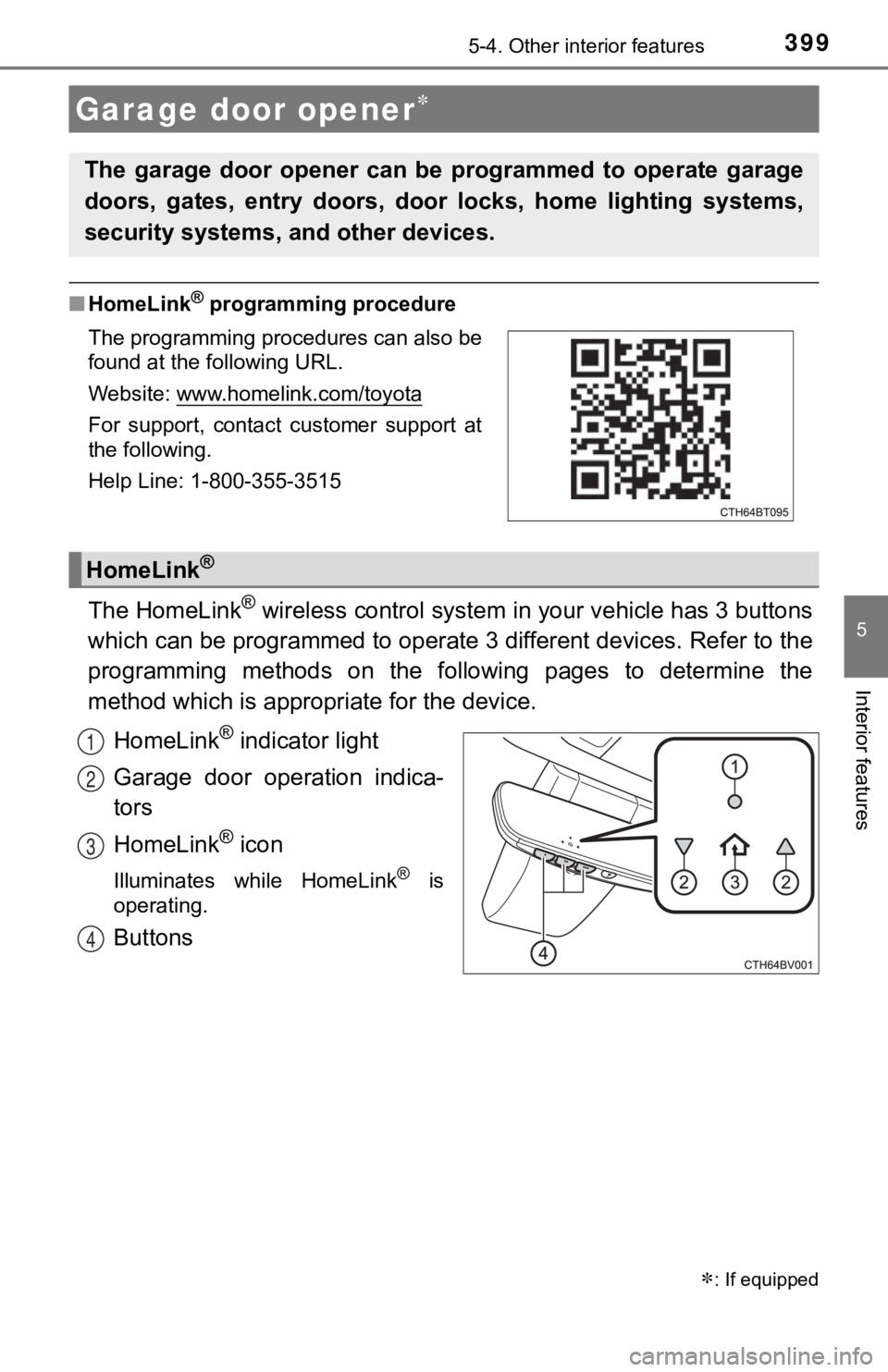 TOYOTA AVALON HYBRID 2022  Owners Manual 3995-4. Other interior features
5
Interior features
■HomeLink® programming procedure
The HomeLink® wireless control system in your vehicle has 3 buttons
which can be programmed to operate  3 diffe
