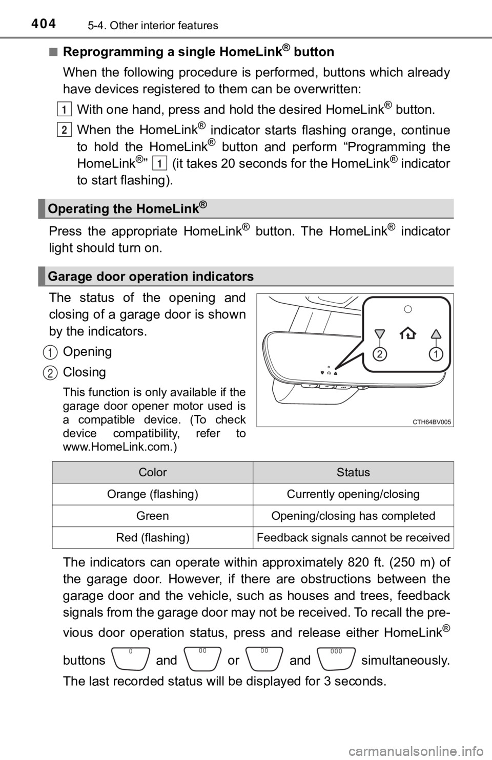 TOYOTA AVALON HYBRID 2022  Owners Manual 4045-4. Other interior features
■Reprogramming a single HomeLink® button
When  the  following  procedure is  performed,  buttons  which alread y
have devices registered to them can be overwritten:
