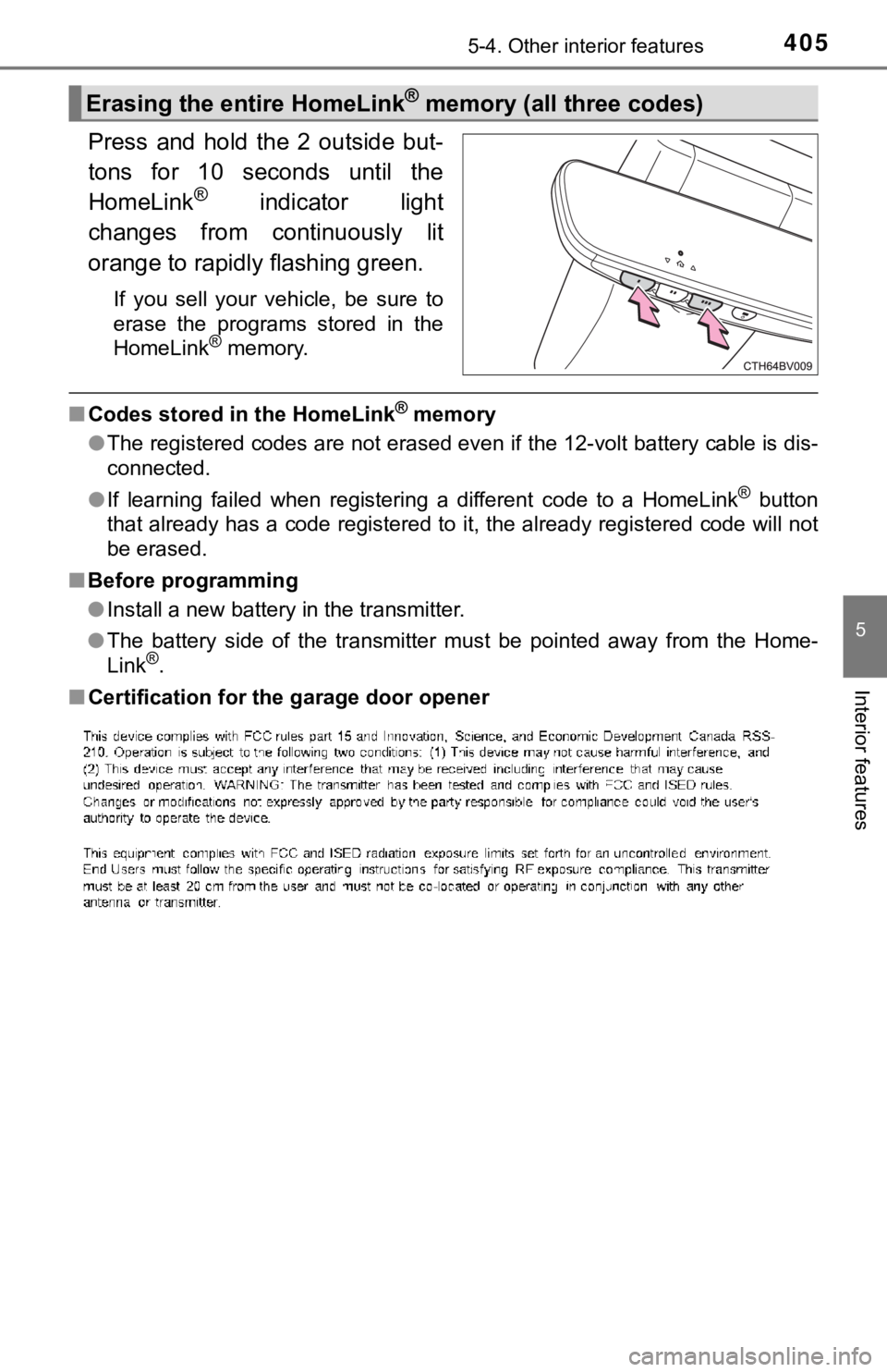 TOYOTA AVALON HYBRID 2022  Owners Manual 4055-4. Other interior features
5
Interior features
Press  and  hold  the  2  outside  but-
tons  for  10  seconds  until  the
HomeLink
®  indicator  light
changes  from  continuously  lit
orange to 