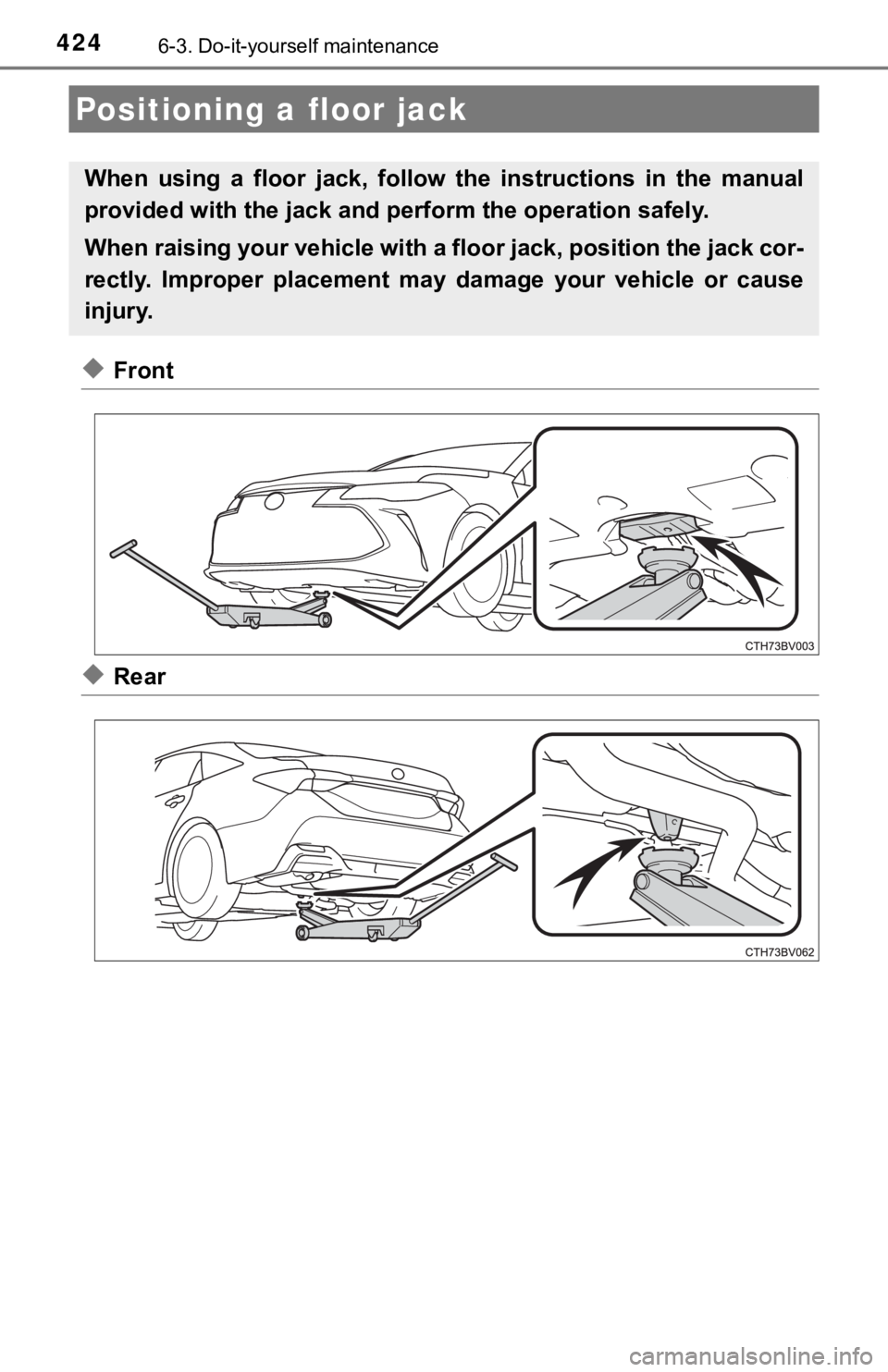 TOYOTA AVALON HYBRID 2022  Owners Manual 4246-3. Do-it-yourself maintenance
◆Front
◆Rear
Positioning a floor jack
When  using  a  floor  jack,  follow  the  instructions  in  the  manual
provided with the jack and perform the operation s