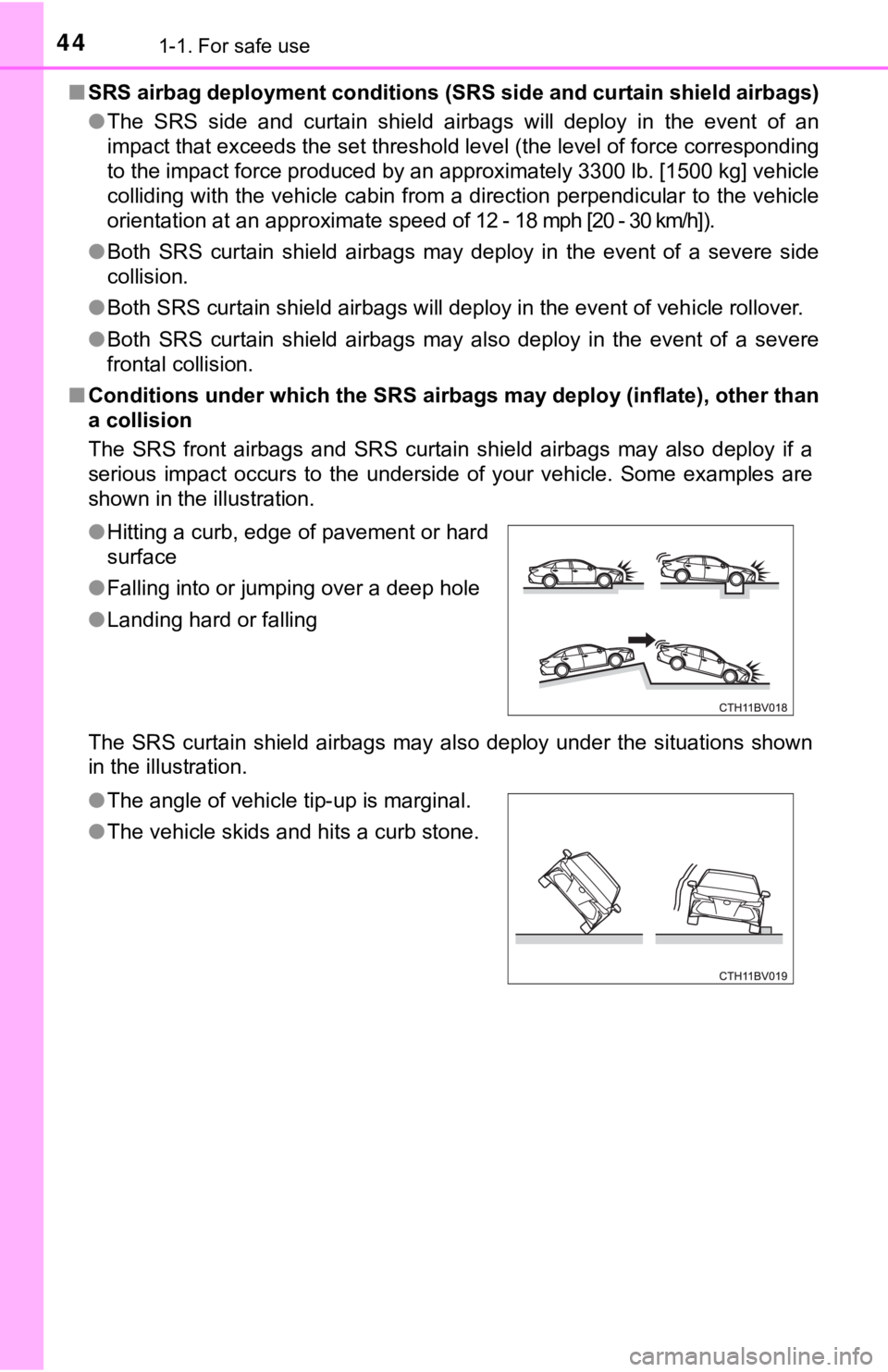 TOYOTA AVALON HYBRID 2022  Owners Manual 441-1. For safe use
■SRS airbag deployment  conditions (SRS side and curtain shield a irbags)
● The  SRS  side  and  curtain  shield  airbags  will  deploy  in  the  even t  of  an
impact that exc