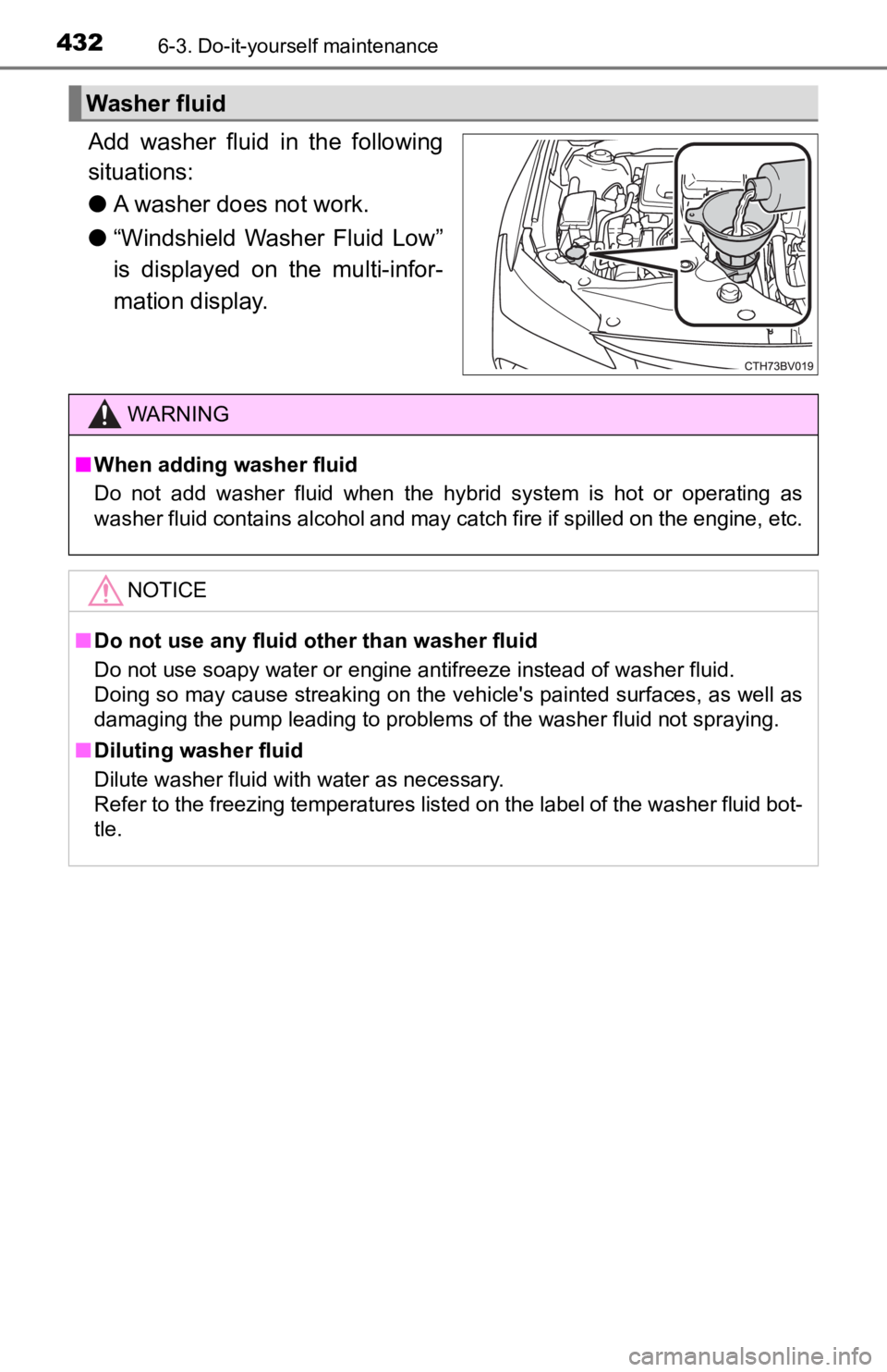 TOYOTA AVALON HYBRID 2022  Owners Manual 4326-3. Do-it-yourself maintenance
Add  washer  fluid  in  the  following
situations:
●A washer does not work.
● “Windshield  Washer  Fluid  Low”
is  displayed  on  the  multi-infor-
mation di
