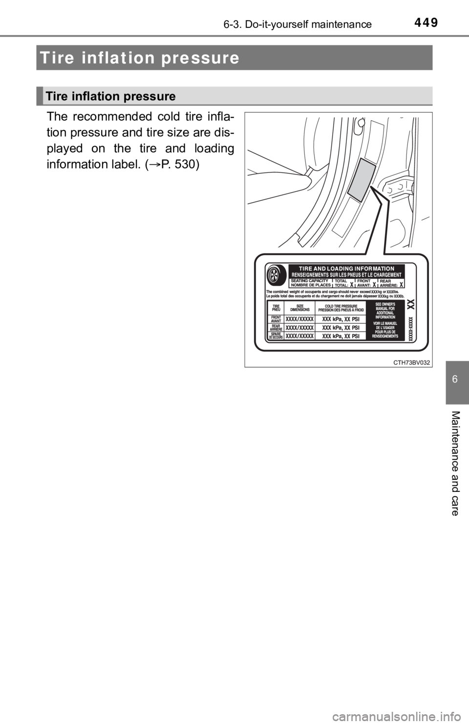 TOYOTA AVALON HYBRID 2022  Owners Manual 4496-3. Do-it-yourself maintenance
6
Maintenance and care
The  recommended  cold  tire  infla-
tion pressure and tire size are dis-
played  on  the  tire  and  loading
information label. (P. 530)
T