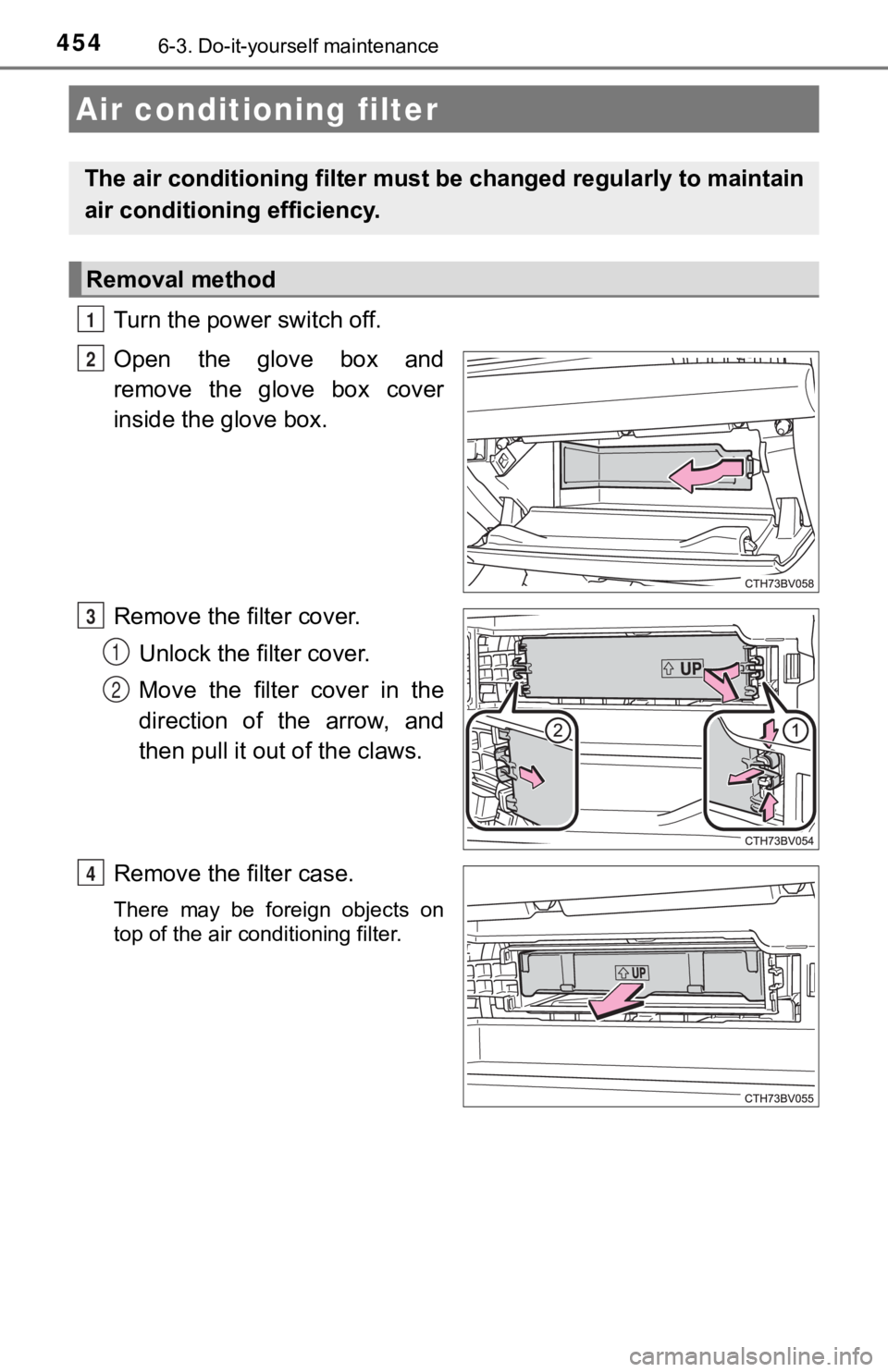 TOYOTA AVALON HYBRID 2022  Owners Manual 4546-3. Do-it-yourself maintenance
Turn the power switch off.
Open  the  glove  box  and
remove  the  glove  box  cover
inside the glove box.
Remove the filter cover.Unlock the filter cover. 
Move the