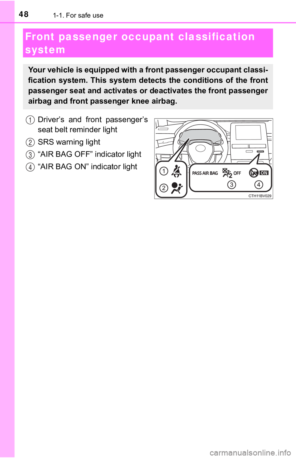 TOYOTA AVALON HYBRID 2022  Owners Manual 481-1. For safe use
Driver’s  and  front  passenger’s
seat belt reminder light
SRS warning light
“AIR BAG OFF” indicator light
“AIR BAG ON” indicator light
Front passenger occupant classif