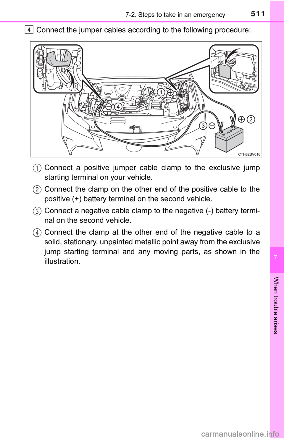 TOYOTA AVALON HYBRID 2022  Owners Manual 5117-2. Steps to take in an emergency
7
When trouble arises
Connect the jumper cables according to the following procedure:Connect  a  positive  jumper  cable  clamp  to  the  exclusive  jump
starting