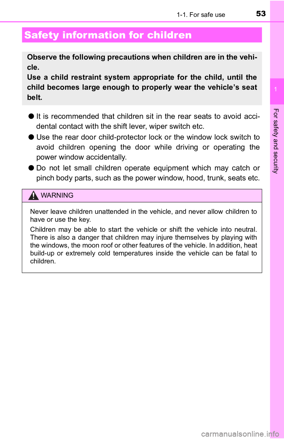 TOYOTA AVALON HYBRID 2022  Owners Manual 531-1. For safe use
1
For safety and security
●It  is  recommended  that  children  sit  in  the  rear  seats  to  avoid  acci-
dental contact wit h the shift lever, wiper switch etc.
● Use  the  