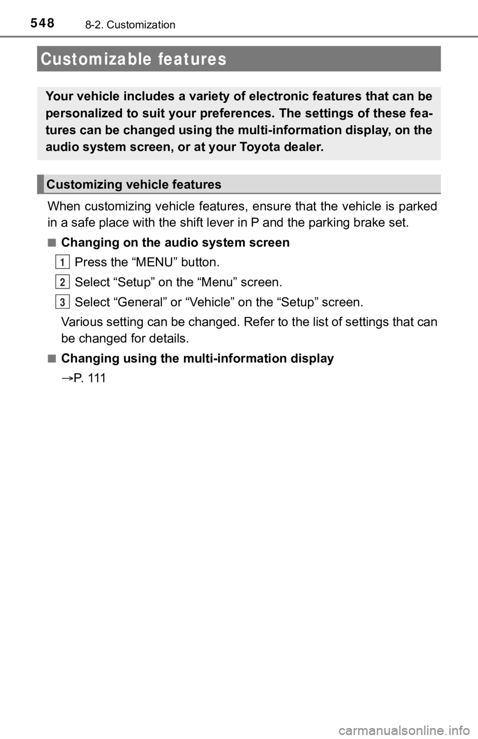 TOYOTA AVALON HYBRID 2022  Owners Manual 5488-2. Customization
When customizing vehicle features, ensure that the vehicle is parked
in a safe place with the shift le ver in P and the parking brake set.
■Changing on the audio system screen

