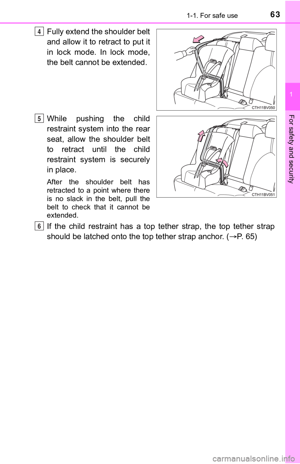 TOYOTA AVALON HYBRID 2022  Owners Manual 631-1. For safe use
1
For safety and security
Fully extend the shoulder belt
and allow it to retract to put it
in  lock  mode.  In  lock  mode,
the belt cannot be extended.
While  pushing  the  child
