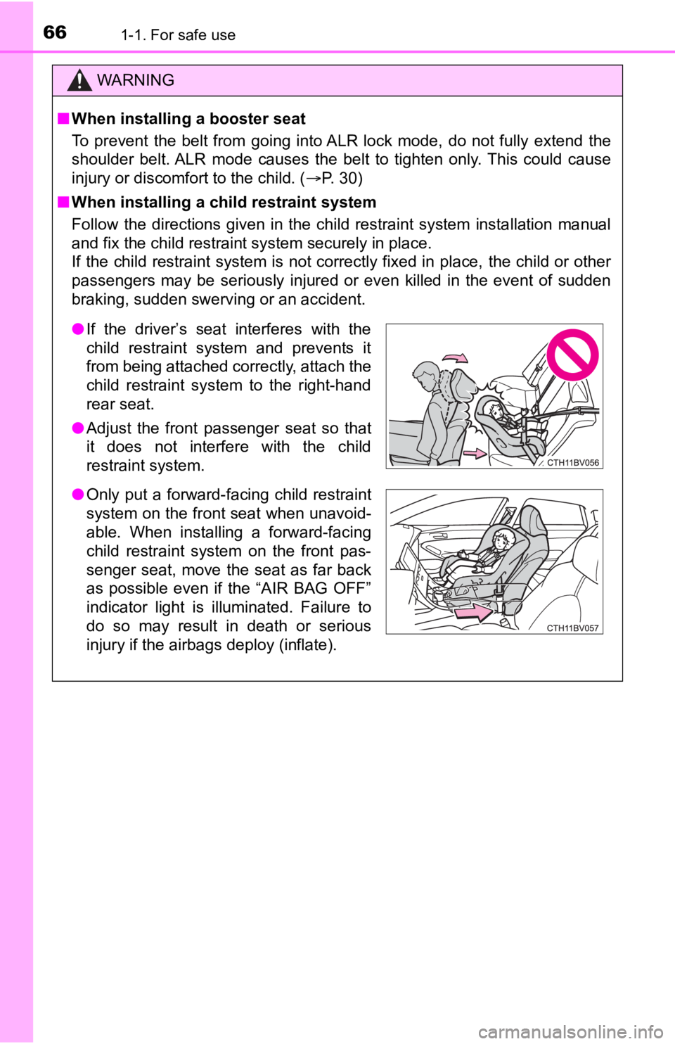 TOYOTA AVALON HYBRID 2022  Owners Manual 661-1. For safe use
WARNING
■When installing a booster seat 
To  prevent  the  belt  from  going  into ALR  lock  mode,  do  not  fully   extend  the
shoulder  belt. ALR  mode  causes  the  belt  to