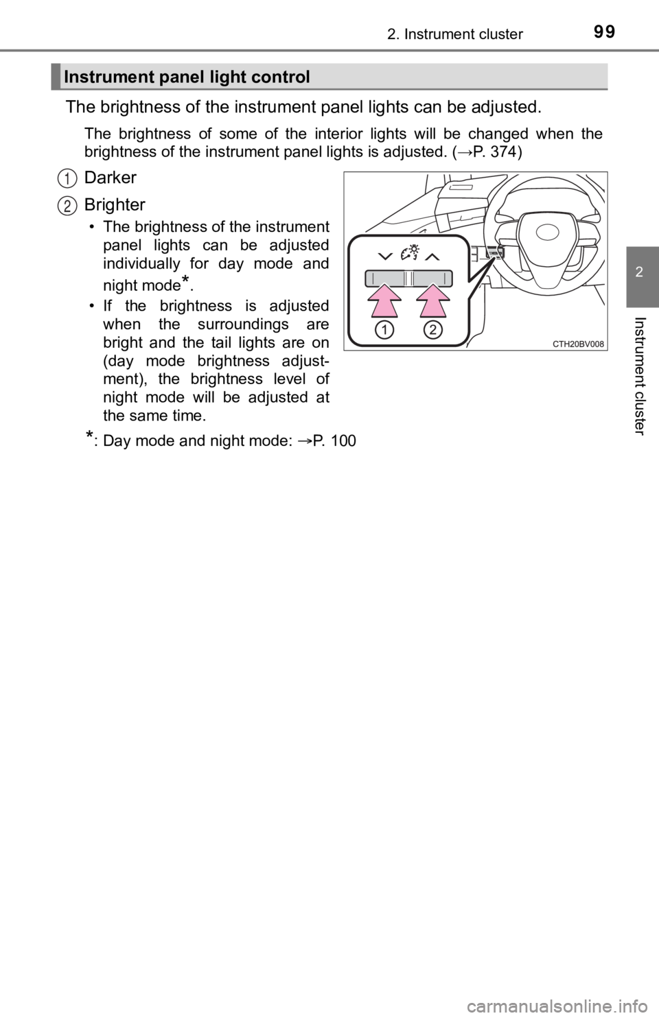 TOYOTA AVALON HYBRID 2022  Owners Manual 992. Instrument cluster
2
Instrument cluster
The brightness of the instrument panel lights can be adjusted.
The  brightness  of  some  of  the  interior  lights  will  be  changed  w hen  the
brightne