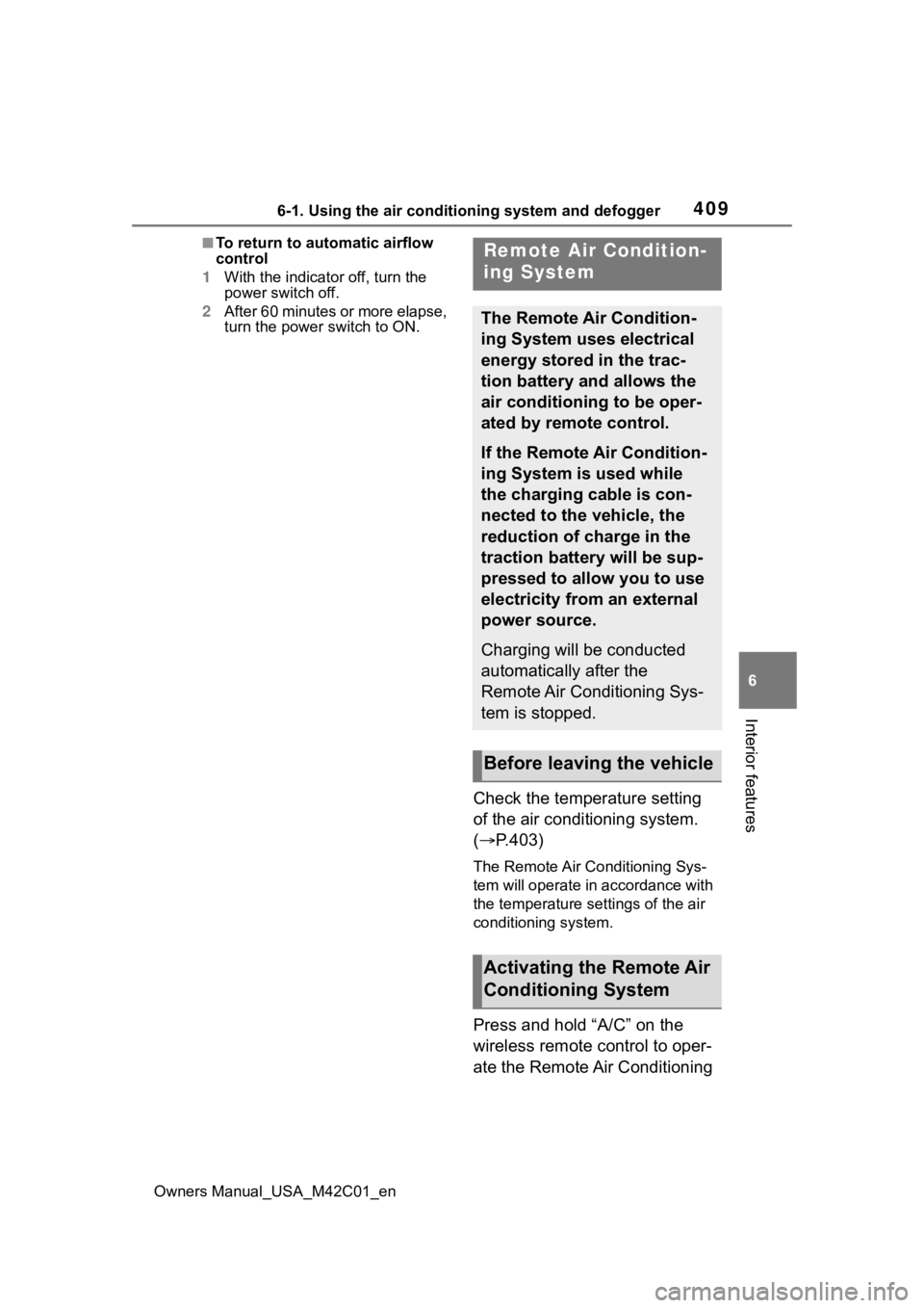 TOYOTA BZ4X 2023  Owners Manual 4096-1. Using the air conditioning system and defogger
Owners Manual_USA_M42C01_en
6
Interior features
■To return to automatic airflow 
control
1 With the indicator off, turn the 
power switch off.
