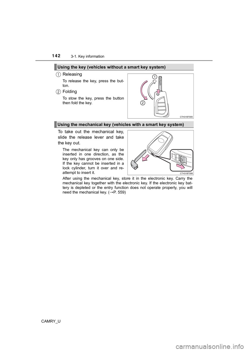 TOYOTA CAMRY 2022  Owners Manual 1423-1. Key information
CAMRY_U
Releasing
To  release  the  key,  press  the  but-
ton.
Folding
To  stow  the  key,  press  the  button
then fold the key.
To  take  out  the  mechanical  key,
slide  t