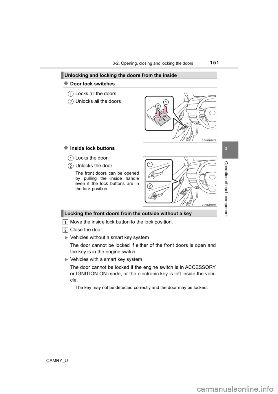 TOYOTA CAMRY 2022  Owners Manual 1513-2. Opening, closing and locking the doors
3
Operation of each component
CAMRY_U
◆Door lock switchesLocks all the doors
Unlocks all the doors
◆Inside lock buttonsLocks the door
Unlocks the doo