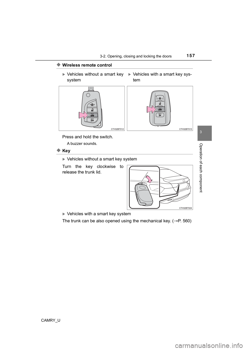 TOYOTA CAMRY 2022  Owners Manual 1573-2. Opening, closing and locking the doors
3
Operation of each component
CAMRY_U
◆Wireless remote control
Press and hold the switch.
A buzzer sounds.
◆Key
Vehicles without a smart key syste