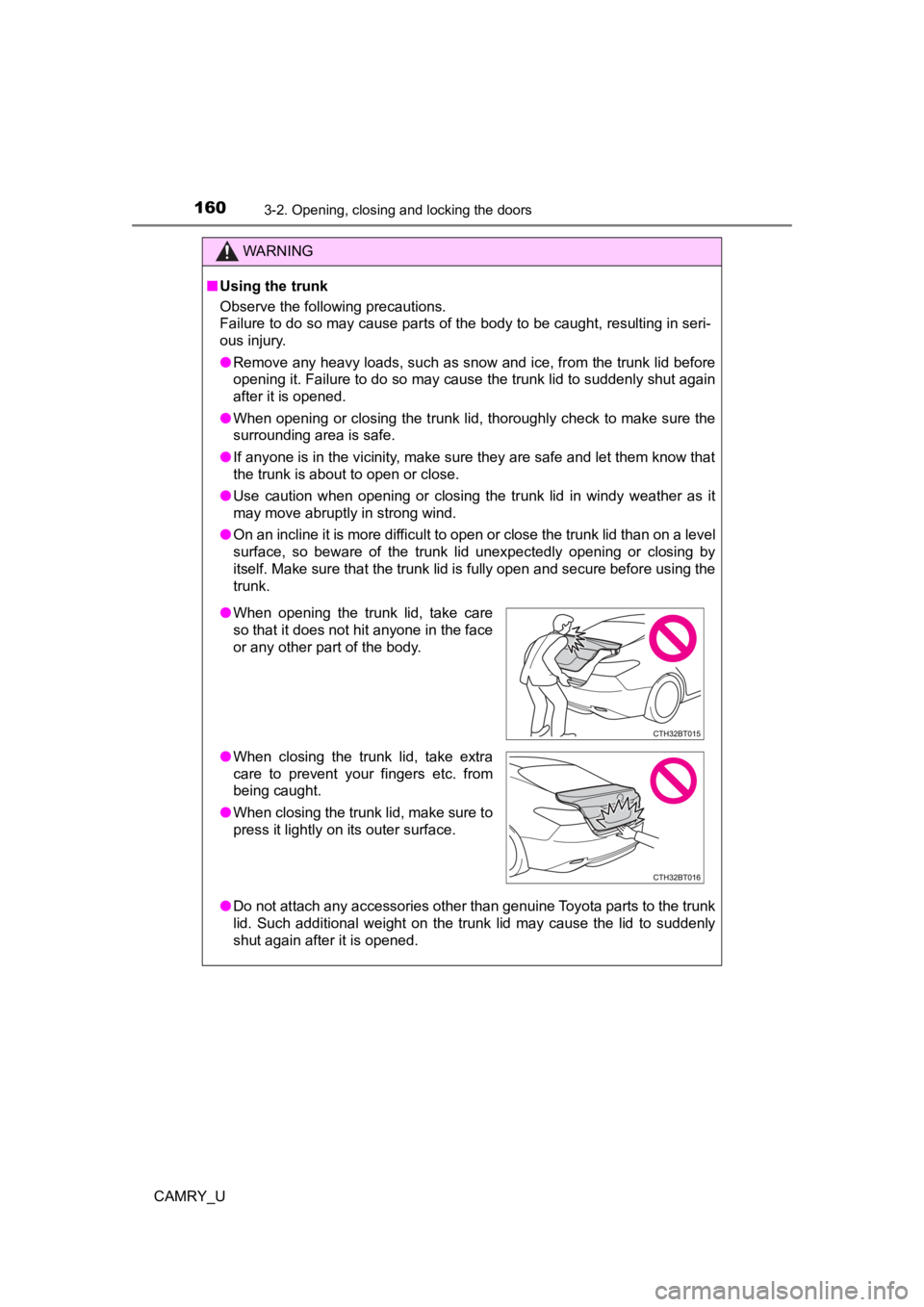 TOYOTA CAMRY 2022  Owners Manual 1603-2. Opening, closing and locking the doors
CAMRY_U
WARNING
■Using the trunk
Observe the following precautions.
Failure to do so may cause parts of the body to be caught, resu lting in seri-
ous 
