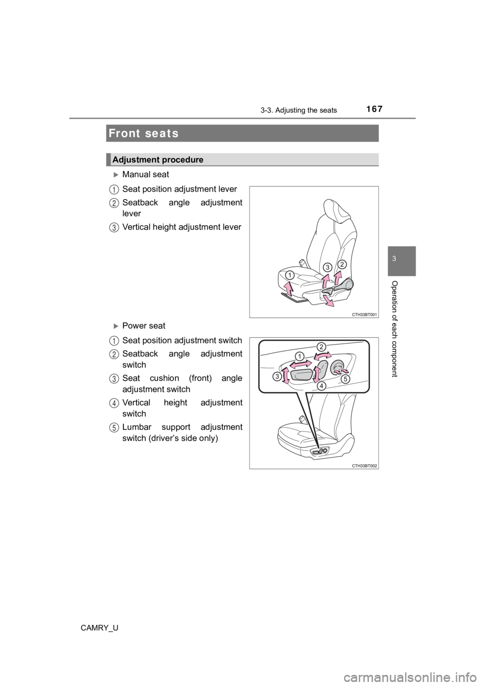 TOYOTA CAMRY 2022  Owners Manual 167
3
Operation of each component
CAMRY_U
3-3. Adjusting the seats
Manual seat
Seat position adjustment lever
Seatback  angle  adjustment
lever
Vertical height adjustment lever
Power seat
Seat p