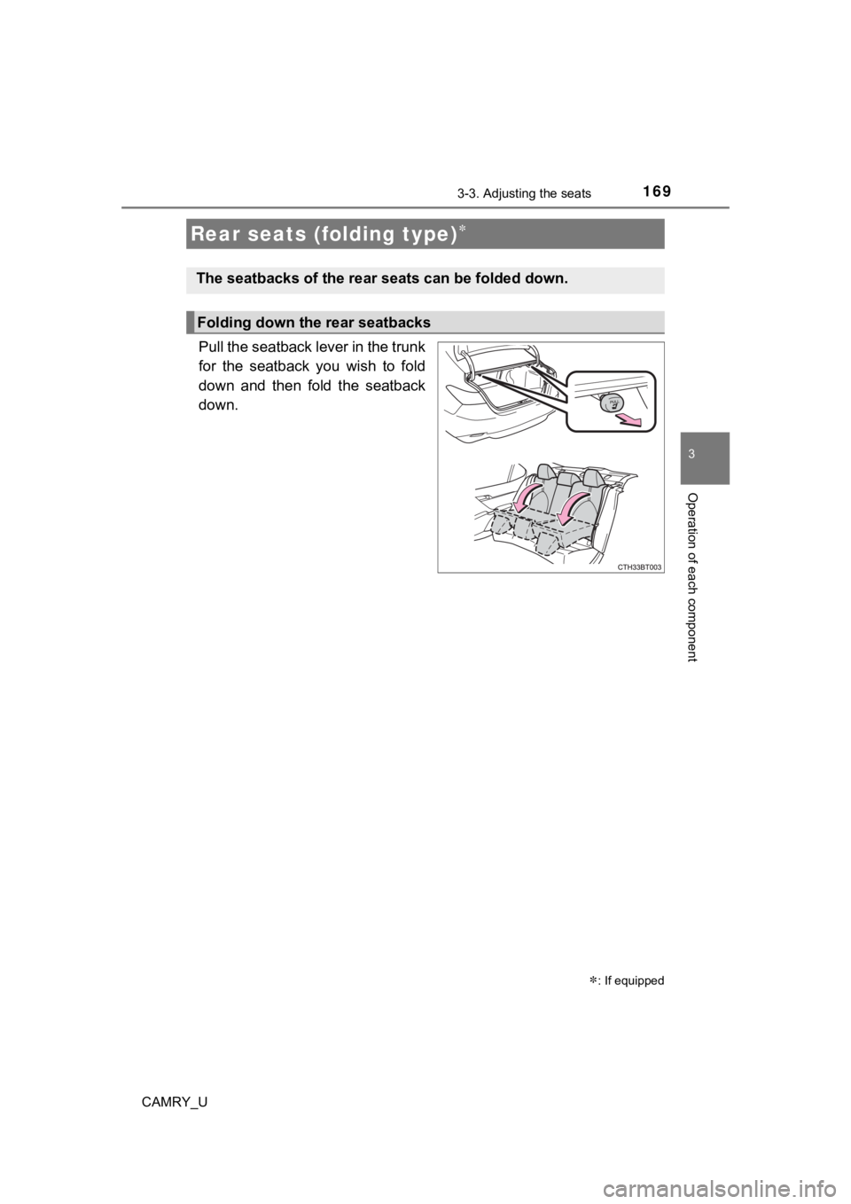 TOYOTA CAMRY 2022  Owners Manual 1693-3. Adjusting the seats
3
Operation of each component
CAMRY_U
Pull the seatback lever in the trunk
for  the  seatback  you  wish  to  fold
down  and  then  fold  the  seatback
down.
Rear seats (fo