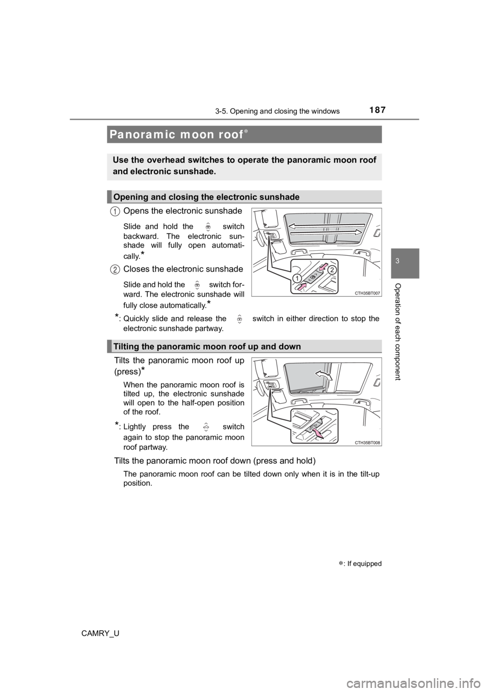 TOYOTA CAMRY 2022  Owners Manual 1873-5. Opening and closing the windows
3
Operation of each component
CAMRY_U
Opens the electronic sunshade
Slide  and  hold  the    switch
backward.  The  electronic  sun-
shade  will  fully  open  a