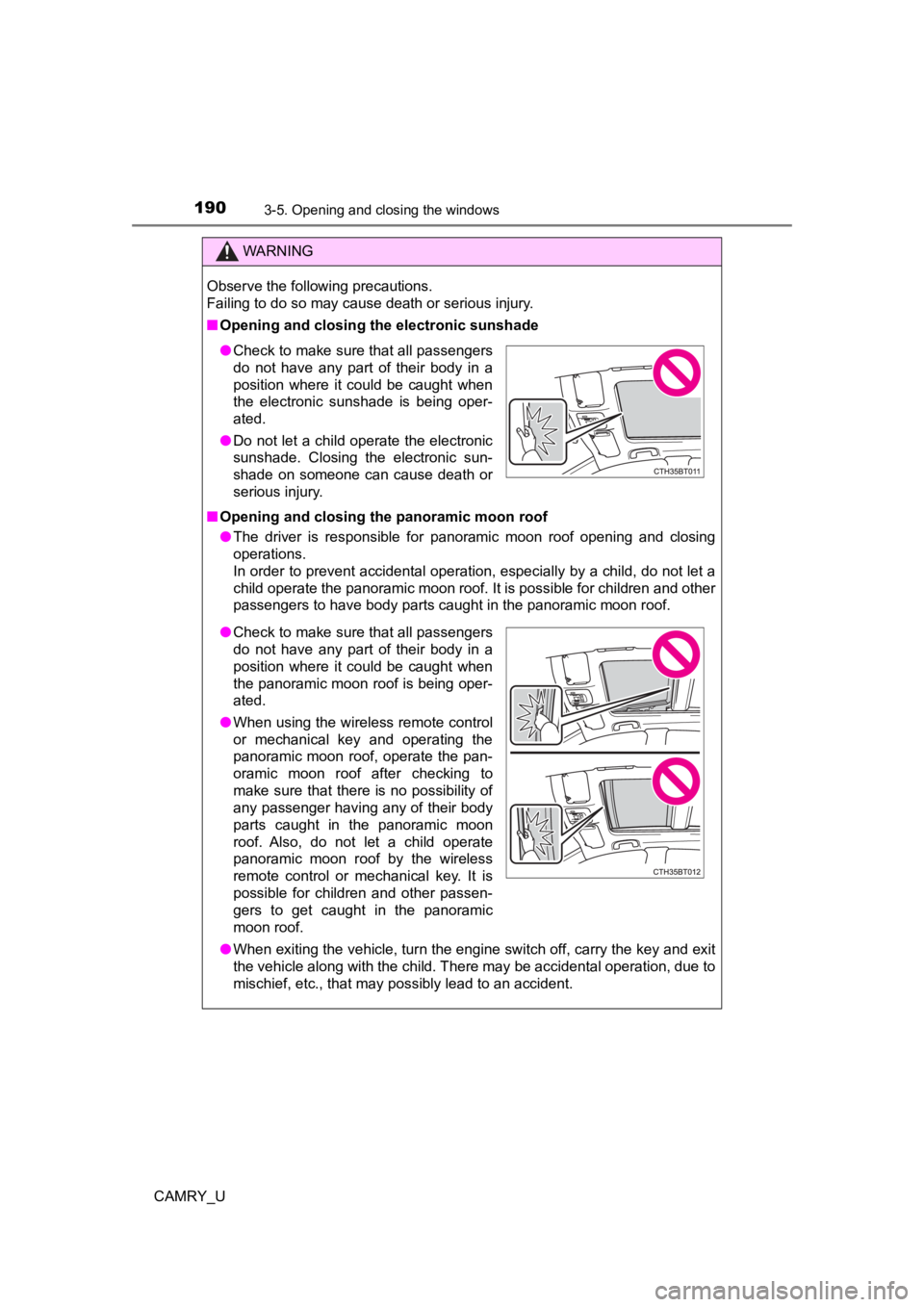 TOYOTA CAMRY 2022  Owners Manual 1903-5. Opening and closing the windows
CAMRY_U
WARNING
Observe the following precautions. 
Failing to do so may cause death or serious injury.
■Opening and closing the electronic sunshade
■ Openi