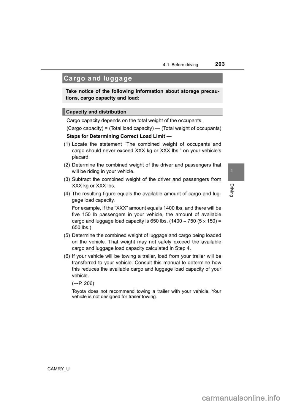 TOYOTA CAMRY 2022  Owners Manual 2034-1. Before driving
4
Driving
CAMRY_U
Cargo capacity depends on the total weight of the occupants. 
(Cargo capacity) = (Total load capacity) — (Total weight of occ upants)
Steps for Determining  