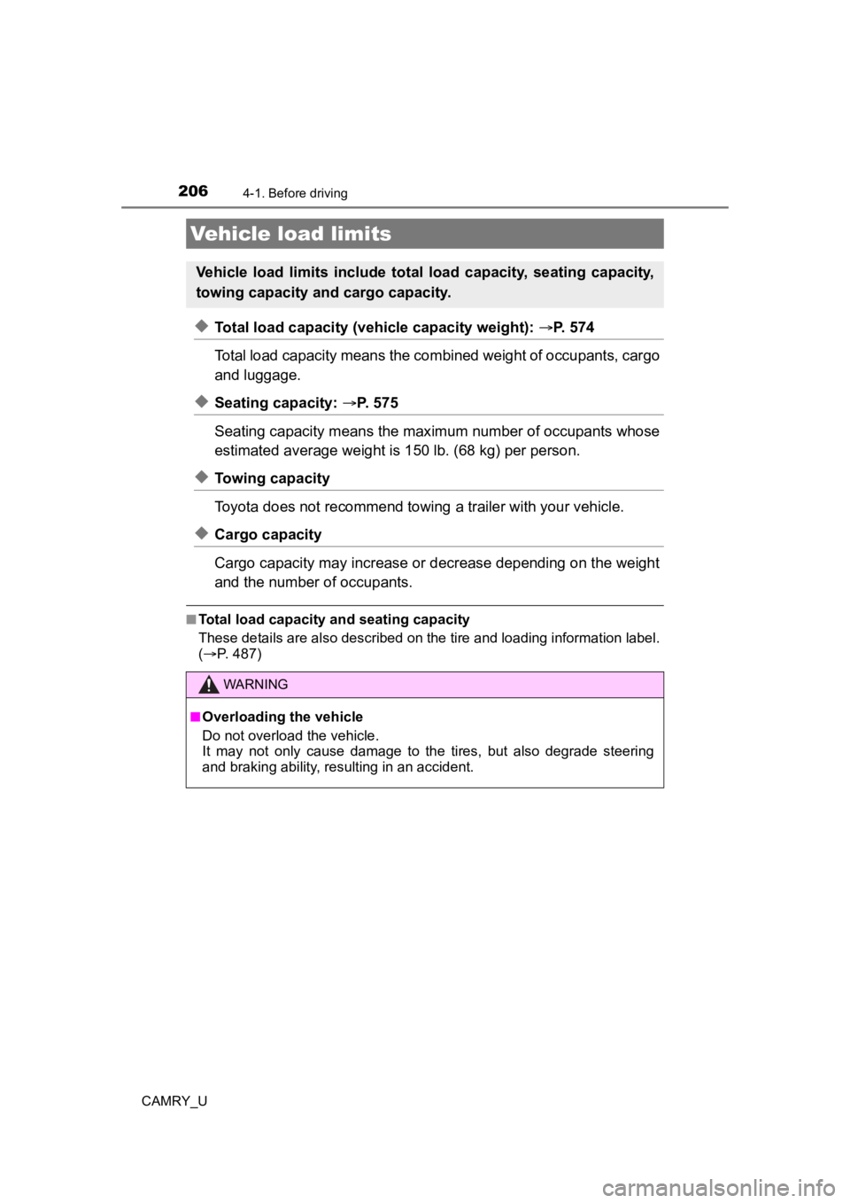 TOYOTA CAMRY 2022  Owners Manual 2064-1. Before driving
CAMRY_U
◆Total load capacity (vehicle capacity weight): P. 574
Total load capacity means the co mbined weight of occupants, cargo
and luggage. 
◆Seating capacity:  P. 
