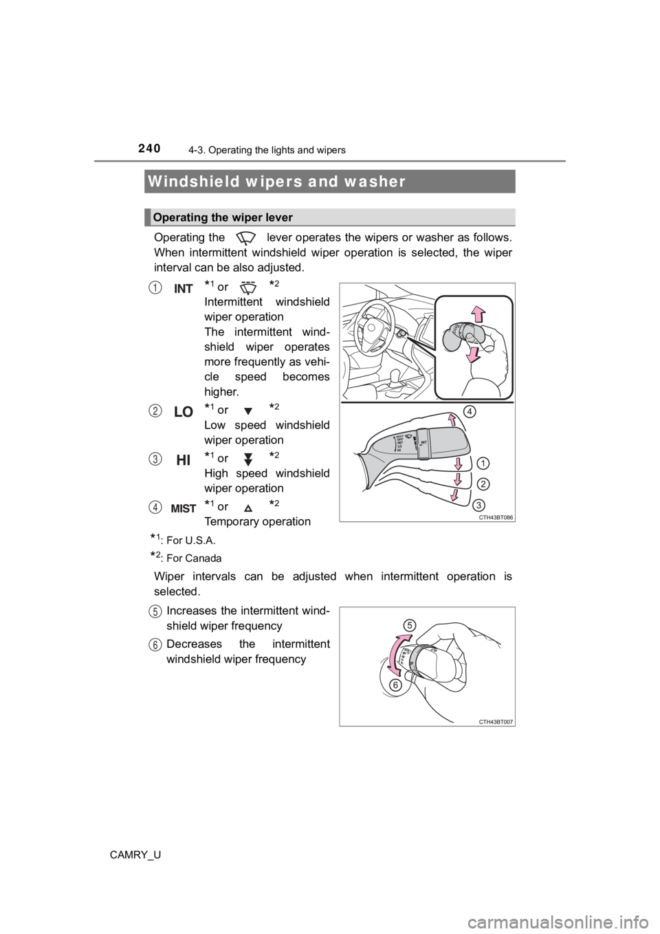 TOYOTA CAMRY 2022  Owners Manual 2404-3. Operating the lights and wipers
CAMRY_U
Operating the   lever operates the wipers or washer as follows.
When  intermittent  windshield  wi per  operation  is  selected,  the  w iper
interval c