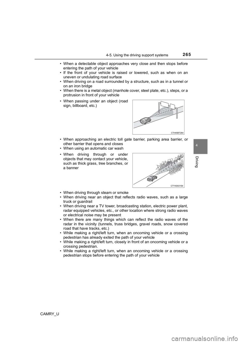 TOYOTA CAMRY 2022  Owners Manual 2654-5. Using the driving support systems
4
Driving
CAMRY_U• When  a  detectable  object  approaches  very  close  and  then  stops 
before
entering the path of your vehicle
• If  the  front  of  