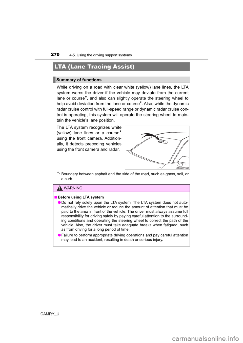 TOYOTA CAMRY 2022  Owners Manual 2704-5. Using the driving support systems
CAMRY_U
While  driving  on  a  road  with  clear  white  (yellow)  lane  lines,  t he  LTA
system  warns  the  driver  if  the  vehicle  may  deviate  from  t