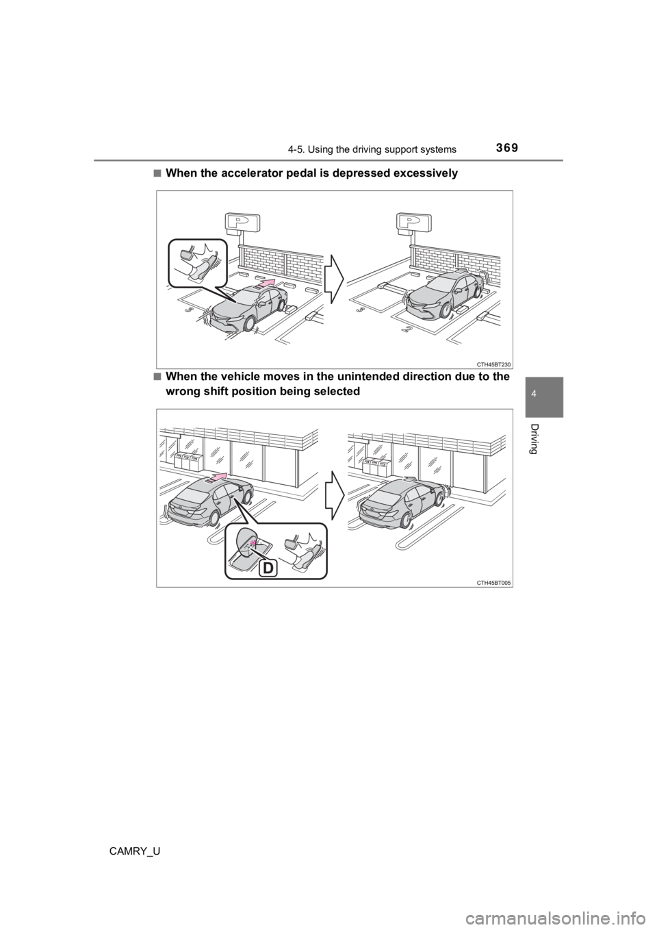 TOYOTA CAMRY 2022  Owners Manual 3694-5. Using the driving support systems
4
Driving
CAMRY_U■
When the accelerator ped
al is depressed excessively
■When the vehicle moves in the  unintended direction due to the
wrong shift positi