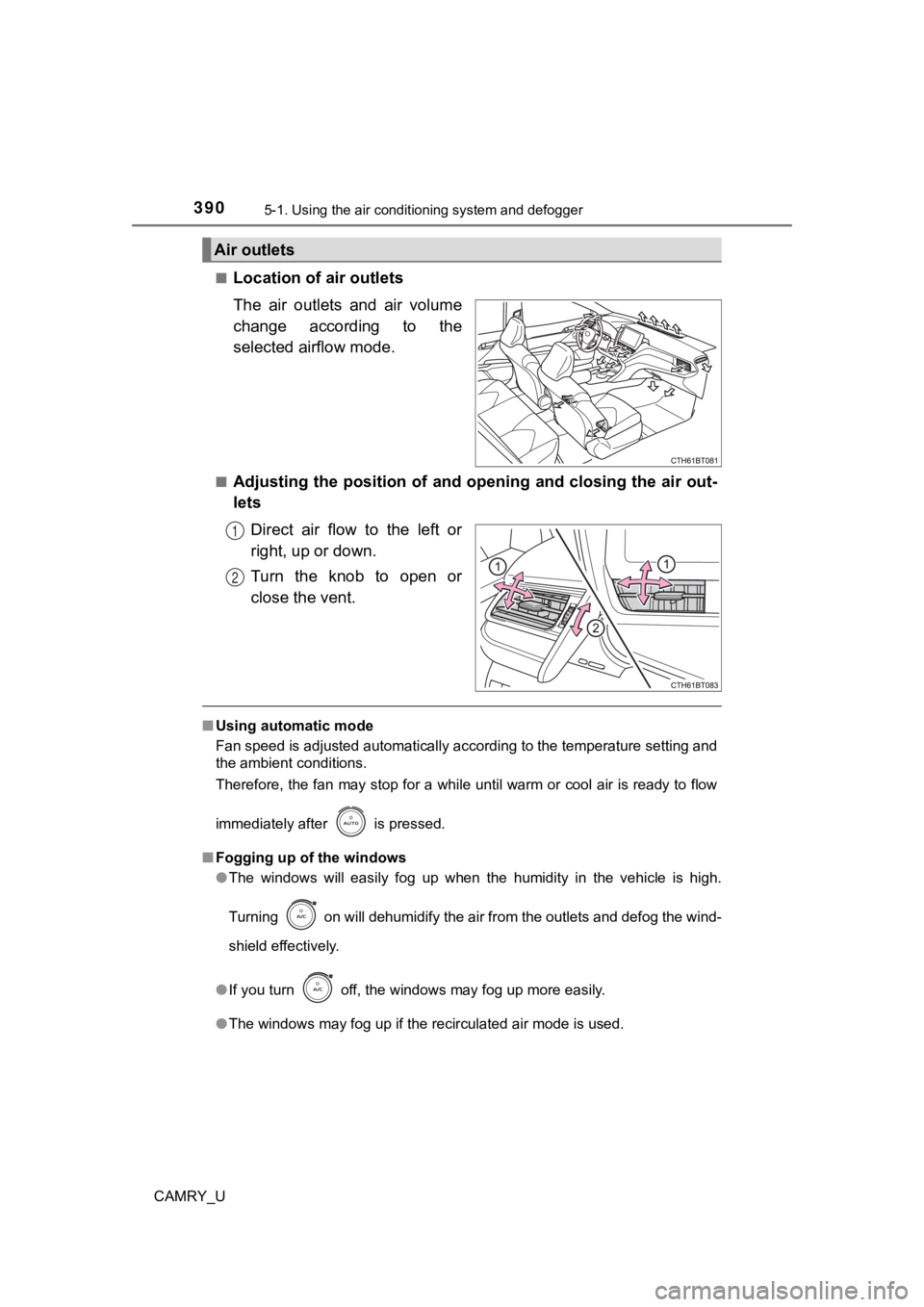 TOYOTA CAMRY 2022  Owners Manual 3905-1. Using the air conditioning system and defogger
CAMRY_U■
Location of a
ir outlets
The  air  outlets  and  air  volume
change  according  to  the
selected airflow mode.
■Adjusting the positi