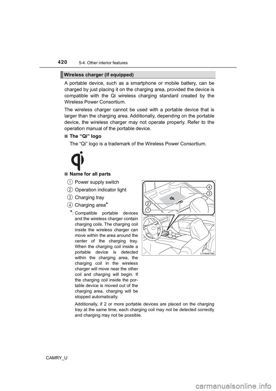 TOYOTA CAMRY 2022  Owners Manual 4205-4. Other interior features
CAMRY_U
A  portable  device,  such  as  a  smartphone  or  mobile  battery,  can be
charged by just placing it on th e charging area, provided the d evice is
compatible