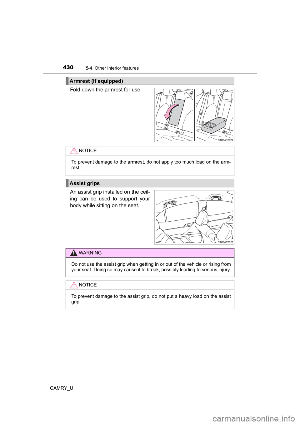 TOYOTA CAMRY 2022  Owners Manual 4305-4. Other interior features
CAMRY_U
Fold down the armrest for use.
An assist grip installed on the ceil-
ing  can  be  used  to  support  your
body while sitting on the seat.
Armrest (if equipped)