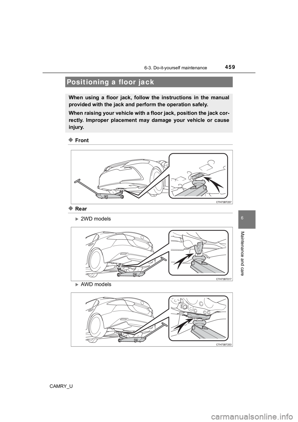 TOYOTA CAMRY 2022  Owners Manual 4596-3. Do-it-yourself maintenance
CAMRY_U
6
Maintenance and care
◆Front
◆Rear
2WD models
AWD models
Positioning a floor jack
When  using  a  floor  jack,  follow  the  instructions  in  the