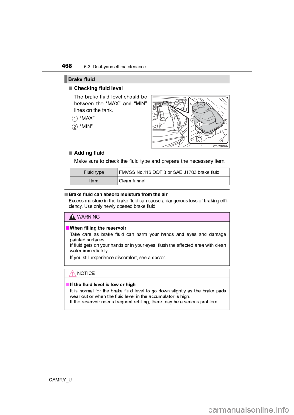 TOYOTA CAMRY 2022  Owners Manual 4686-3. Do-it-yourself maintenance
CAMRY_U■
Checking fluid level
The  brake  fluid  level  should  be
between  the  “MAX”  and  “MIN”
lines on the tank.
“MAX”
“MIN”
■Adding fluid
M