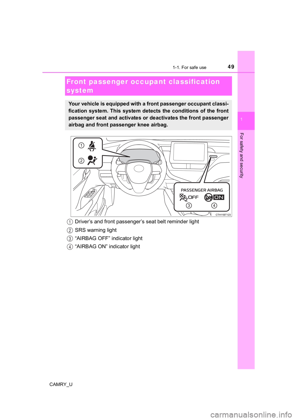 TOYOTA CAMRY 2022  Owners Manual 491-1. For safe use
1
For safety and security
CAMRY_U
Driver’s and front passenger’s seat belt reminder light
SRS warning light
“AIRBAG OFF” indicator light
“AIRBAG ON” indicator light
Fro