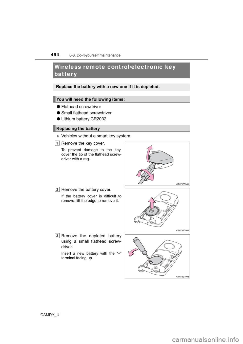 TOYOTA CAMRY 2022  Owners Manual 4946-3. Do-it-yourself maintenance
CAMRY_U
●Flathead screwdriver
● Small flathead screwdriver
● Lithium battery CR2032
Vehicles without a smart key system
Remove the key cover.
To  prevent  d