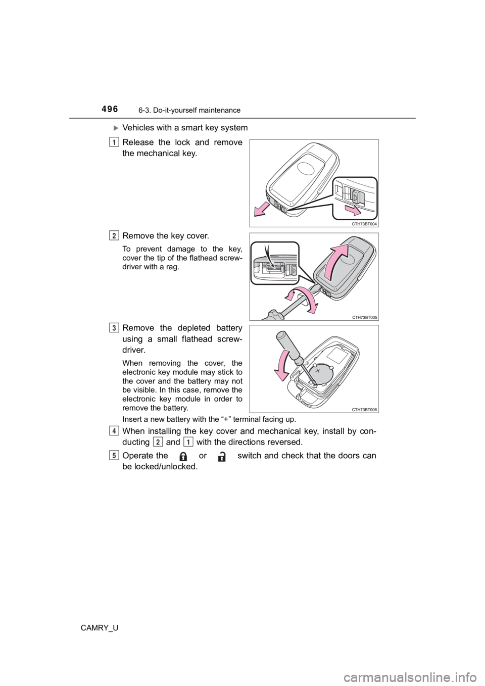 TOYOTA CAMRY 2022  Owners Manual 4966-3. Do-it-yourself maintenance
CAMRY_U
Vehicles with a smart key system
Release  the  lock  and  remove
the mechanical key.
Remove the key cover.
To  prevent  damage  to  the  key,
cover the ti