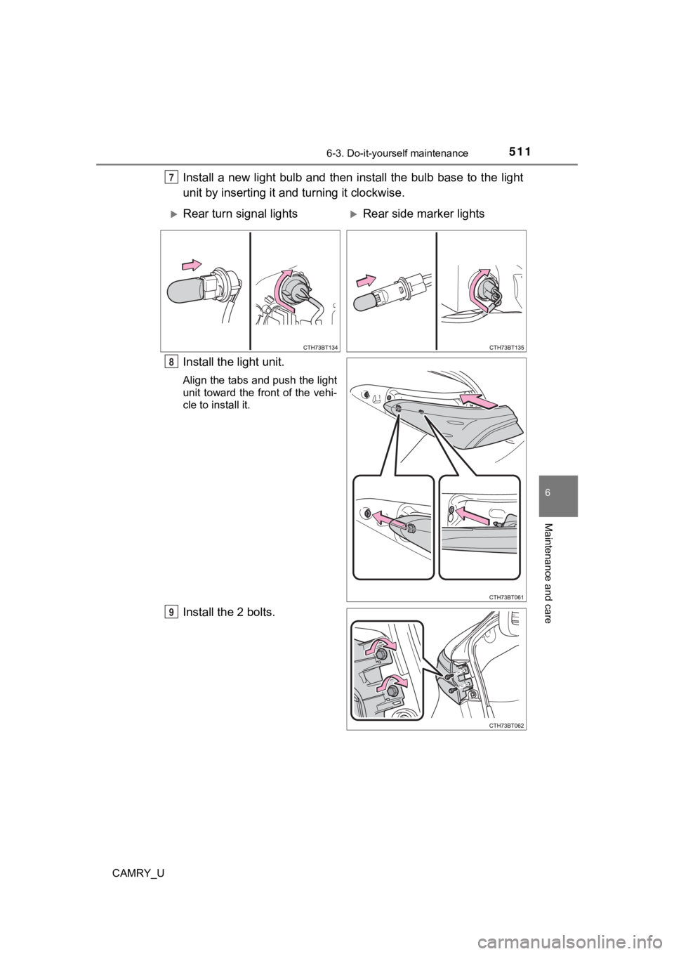 TOYOTA CAMRY 2022  Owners Manual 5116-3. Do-it-yourself maintenance
CAMRY_U
6
Maintenance and care
Install a new light bulb and then install the bulb base to the light
unit by inserting it and turning it clockwise.
Install the light 