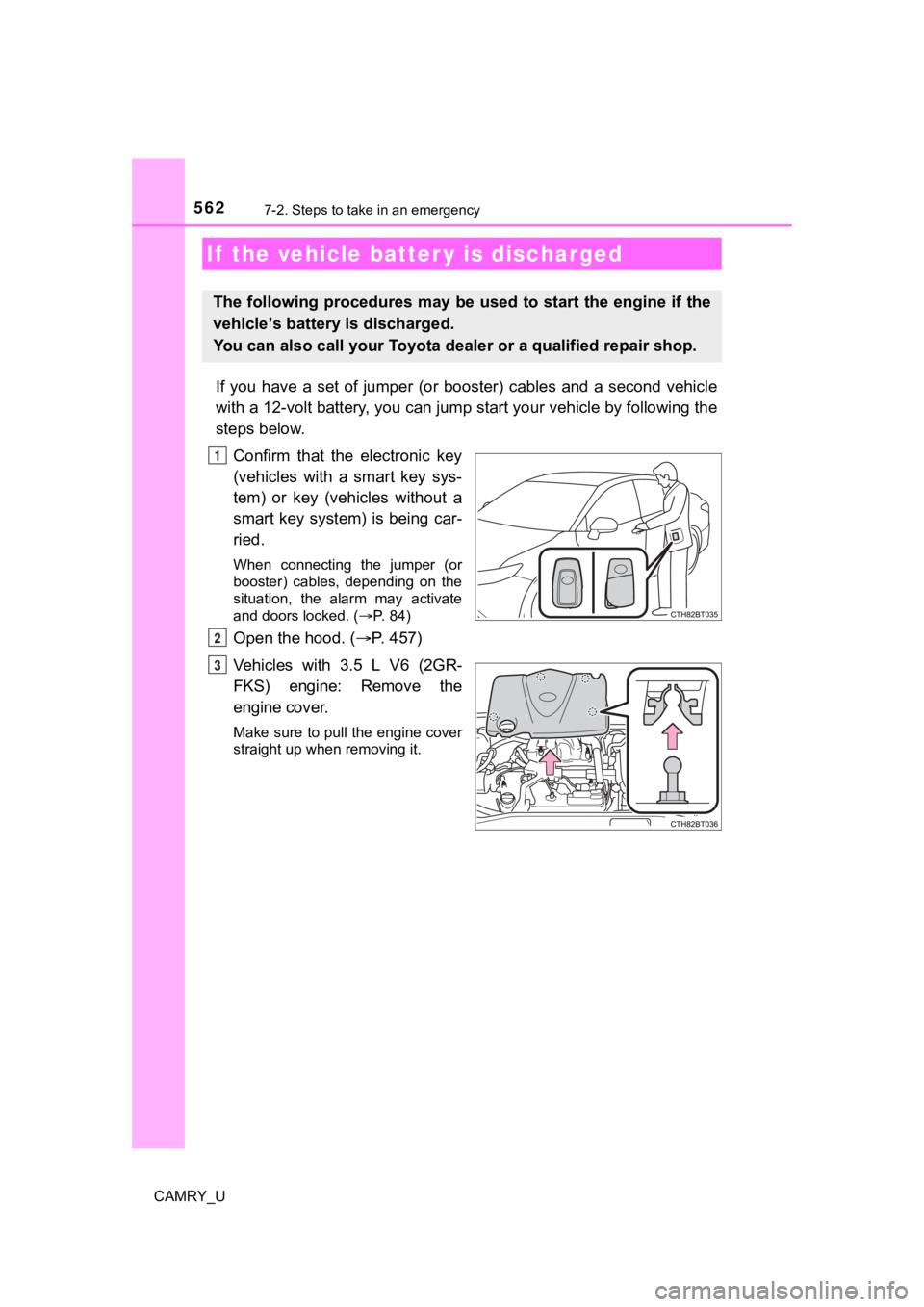 TOYOTA CAMRY 2022  Owners Manual 5627-2. Steps to take in an emergency
CAMRY_U
If  you  have  a  set  of  jumper  (or  booster)  cables  and  a  second  vehicle
with a 12-volt battery, you can jump start your vehicle by foll owing th