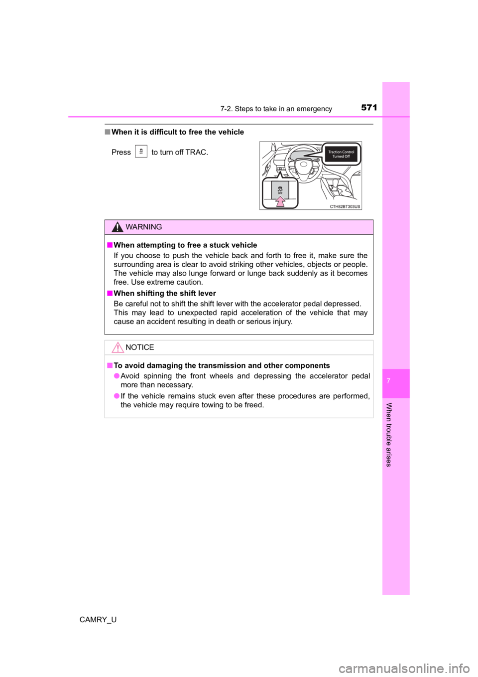 TOYOTA CAMRY 2022  Owners Manual 5717-2. Steps to take in an emergency
CAMRY_U
7
When trouble arises
■When it is difficult to free the vehicle
Press   to turn off TRAC.
WARNING
■When attempting to f ree a stuck vehicle
If  you  c