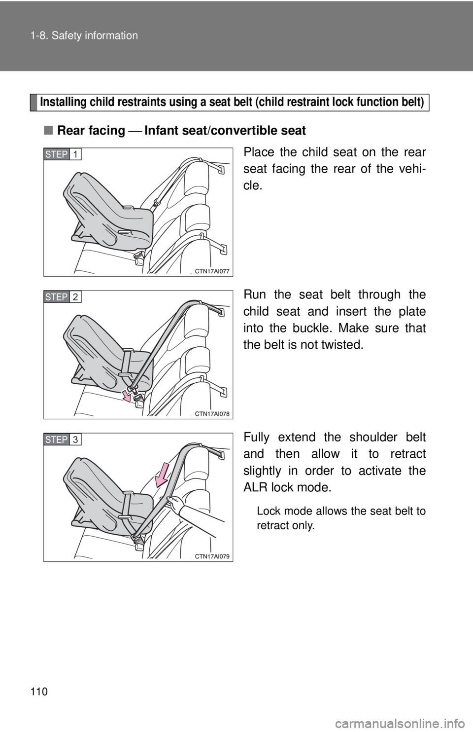 TOYOTA CAMRY HV 2009  Owners Manual 110 1-8. Safety information
Installing child restraints using a seat belt (child restraint lock function belt)
■Rear facing  ⎯ Infant seat/convertible seat
Place the child seat on the rear
seat fa