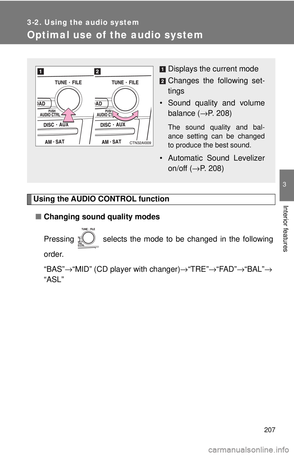 TOYOTA CAMRY HV 2009  Owners Manual 207
3-2. Using the audio system
3
Interior features
Optimal use of the audio system
Using the AUDIO CONTROL function■ Changing sound quality modes
Pressing   selects the mode to be changed in the fo