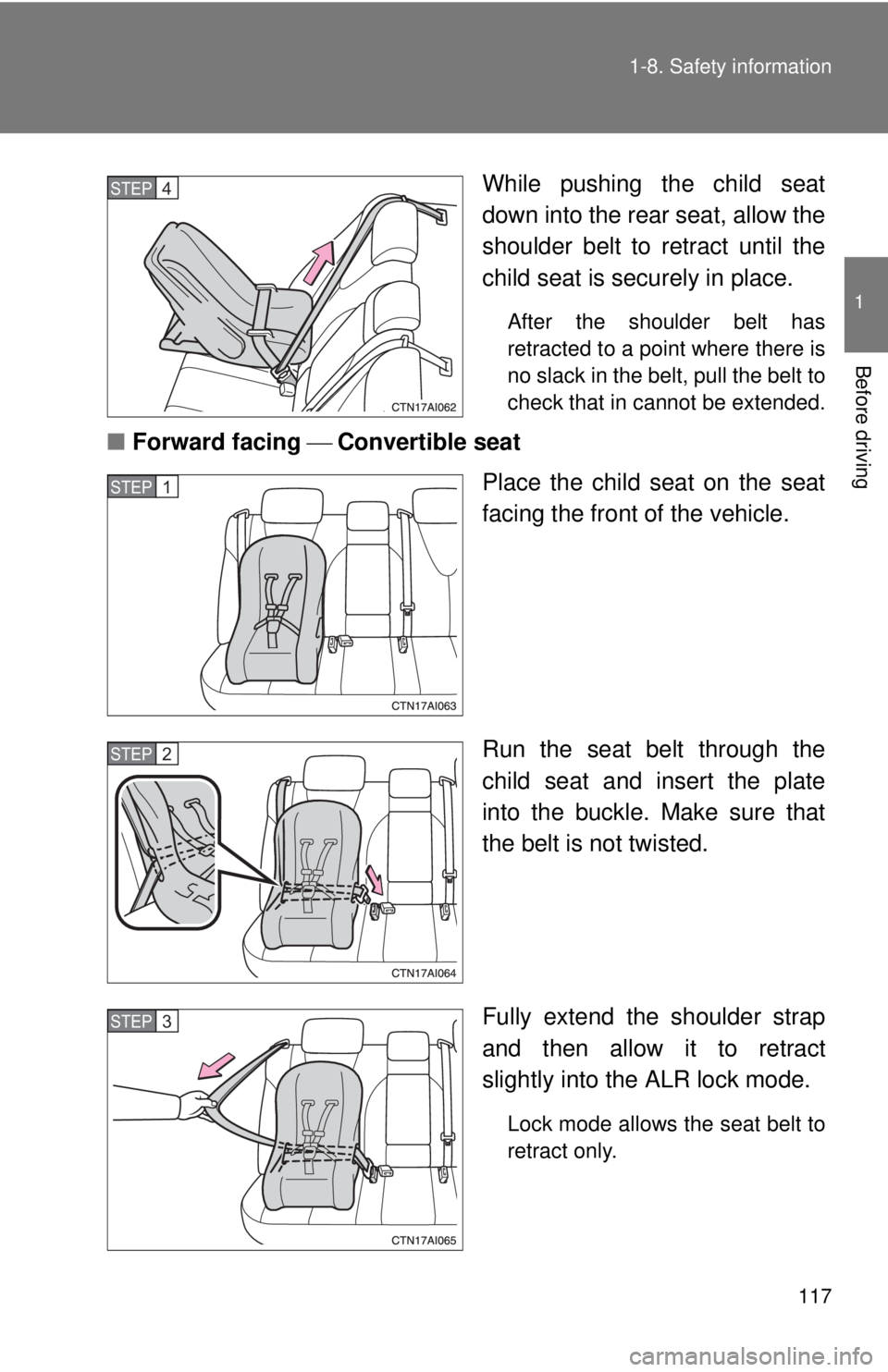 TOYOTA CAMRY HV 2011  Owners Manual 117
1-8. Safety information
1
Before driving
While pushing the child seat
down into the rear seat, allow the
shoulder belt to retract until the
child seat is securely in place. 
After the shoulder bel