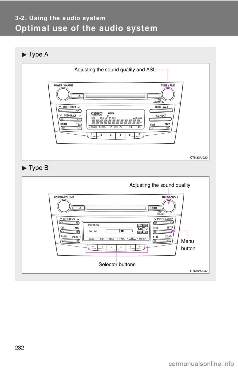 TOYOTA CAMRY HV 2011  Owners Manual 232
3-2. Using the audio system
Optimal use of the audio system
Ty p e  A
Ty p e  B
Adjusting the sound quality and ASL
Selector buttons
Adjusting the sound qualityMenu 
button 