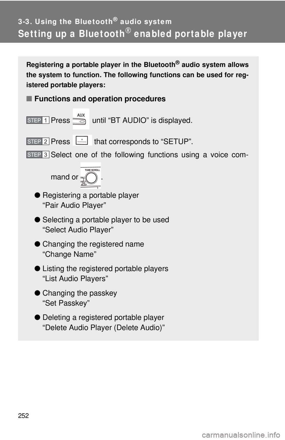 TOYOTA CAMRY HV 2011  Owners Manual 252
3-3. Using the Bluetooth® audio system
Setting up a Bluetooth® enabled por table player
Registering a portable player in the Bluetooth® audio system allows
the system to function. The followin 