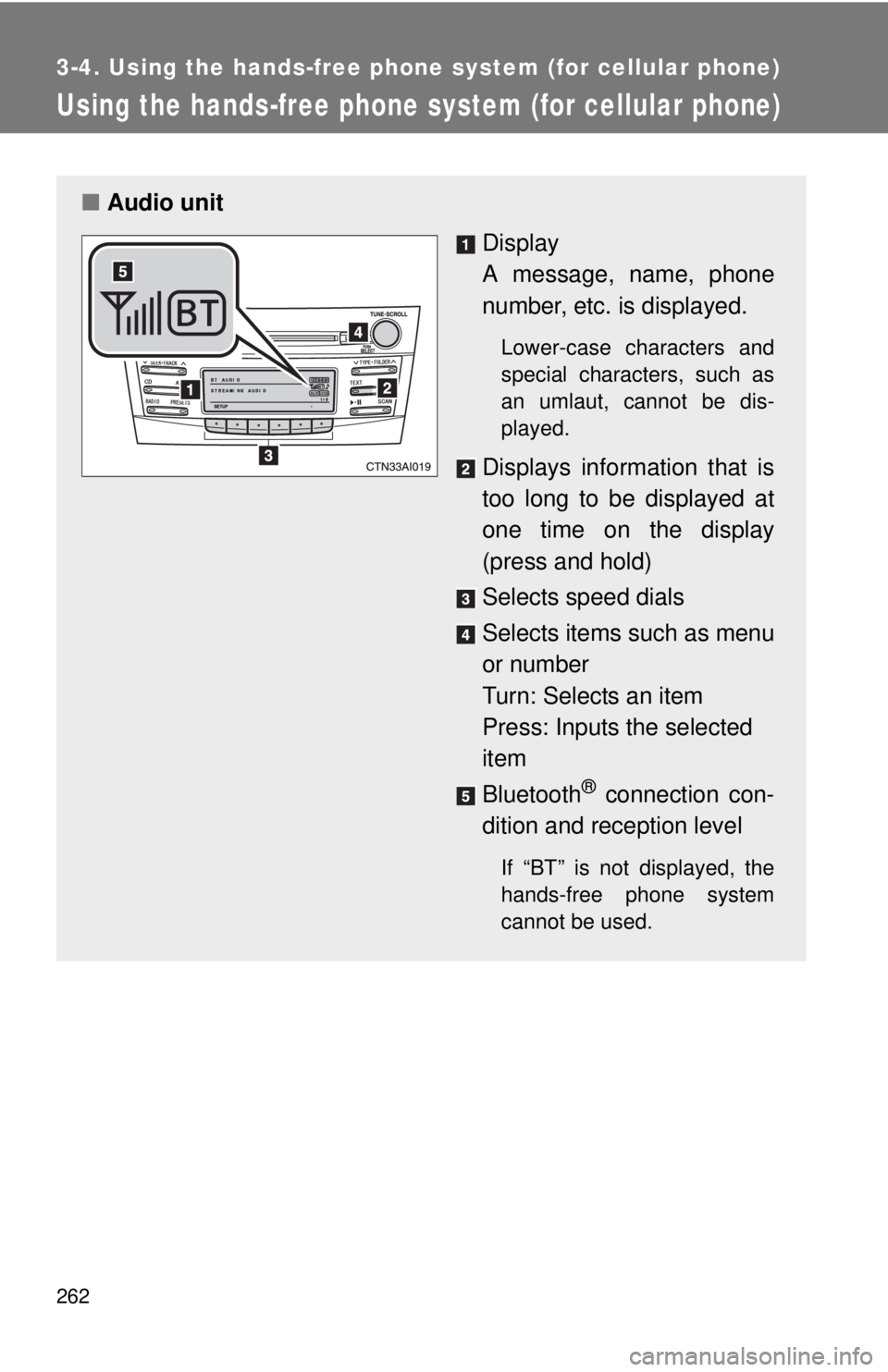 TOYOTA CAMRY HV 2011  Owners Manual 262
3-4. Using the hands-free phone system (for cellular phone)
Using the hands-free phone system (for cellular phone)
■Audio unit
Display
A message, name, phone
number, etc. is displayed.
Lower-cas