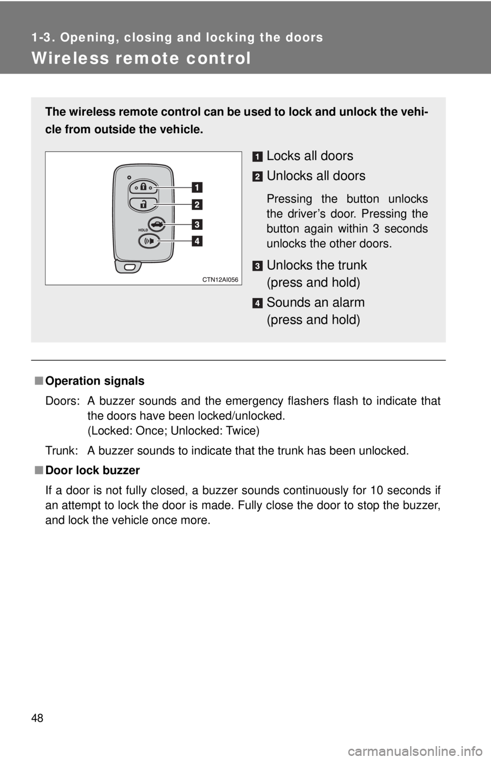 TOYOTA CAMRY HV 2011  Owners Manual 48
1-3. Opening, closing and locking the doors
Wireless remote control
■Operation signals
Doors:  A buzzer sounds and the emergency flashers flash to indicate that
the doors have been locked/unlocke