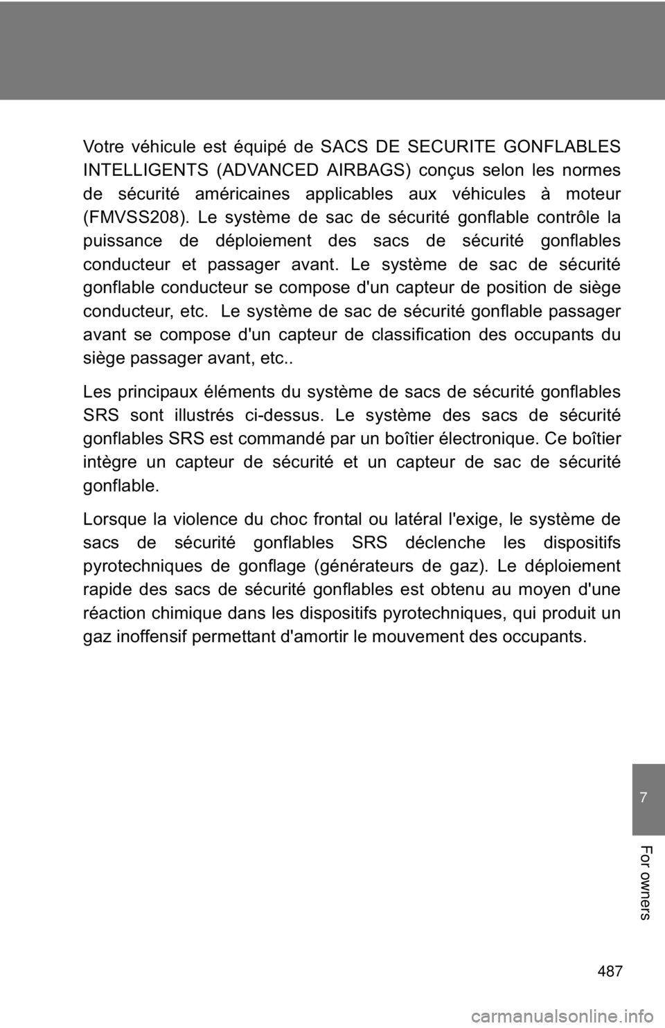 TOYOTA CAMRY HV 2011  Owners Manual 487
7
For owners
Votre véhicule est équipé de SACS DE SECURITE GONFLABLES
INTELLIGENTS (ADVANCED AIRBAGS) conçus selon les normes
de sécurité américaines applicables aux véhicules à moteur
(F