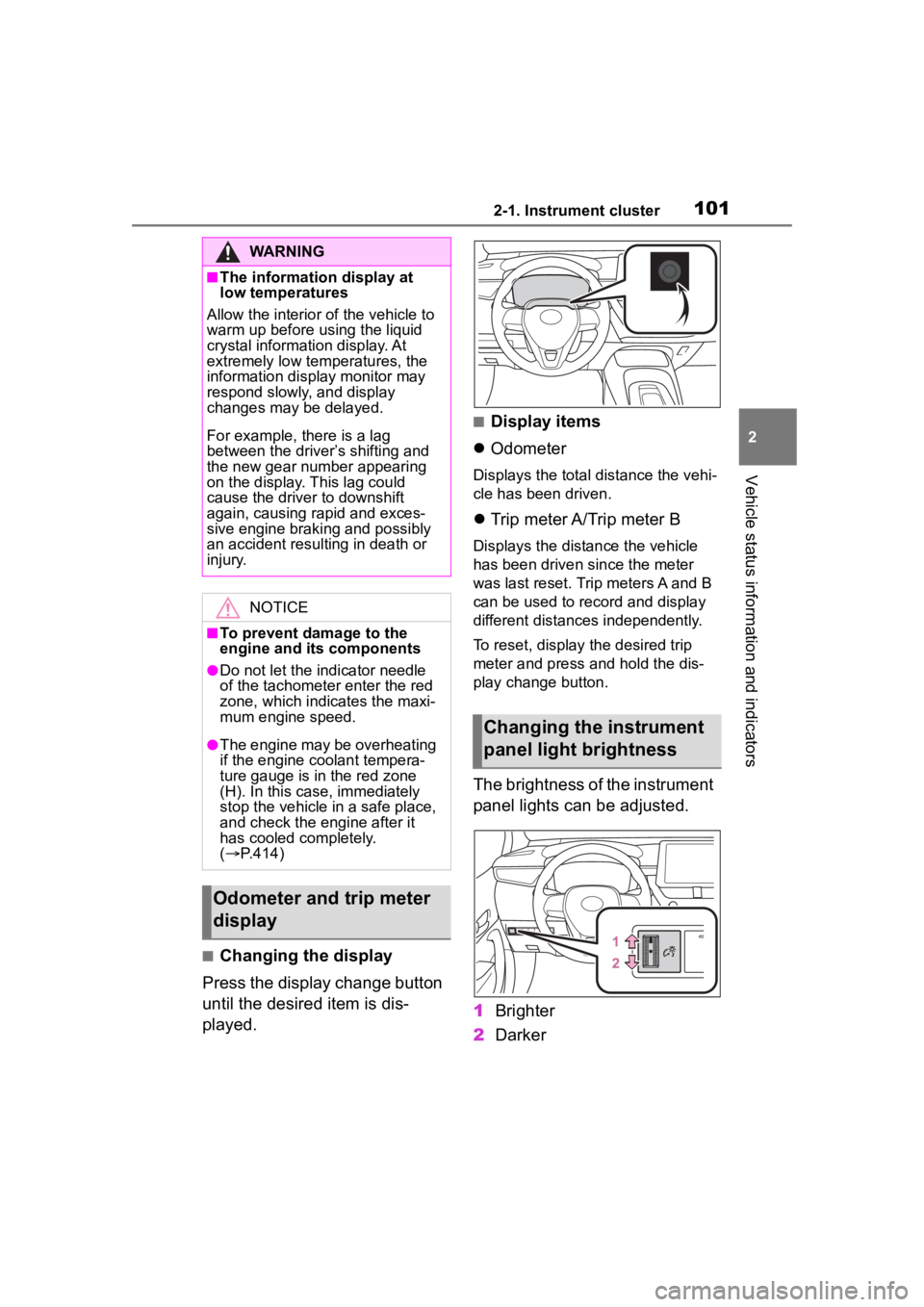 TOYOTA COROLLA HYBRID 2023  Owners Manual 1012-1. Instrument cluster
2
Vehicle status information and indicators
■Changing the display
Press the display change button 
until the desired item is dis-
played.
■Display items
 Odometer
Dis